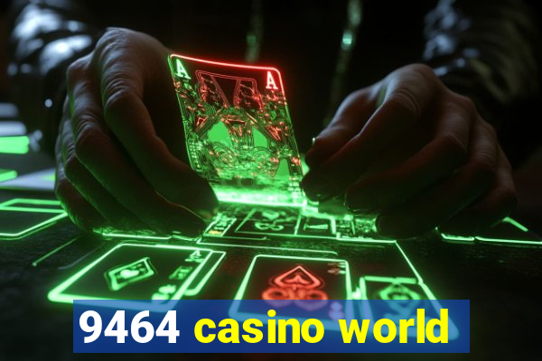 9464 casino world